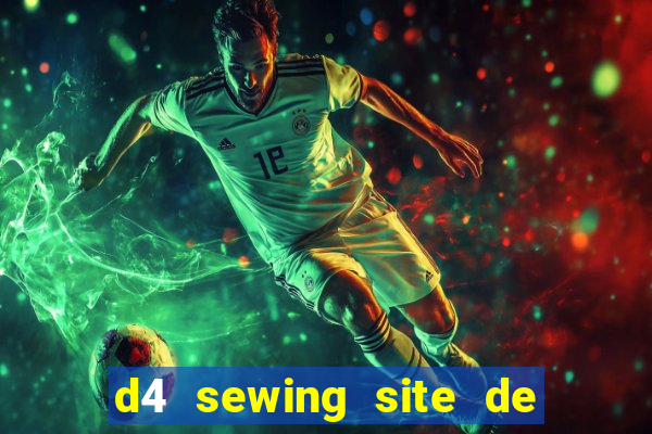 d4 sewing site de relacionamento login entrar